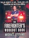 The Firefighter's Workout Book: The 30-Minute-a-Day, Train-for-Life Program for Men and Women