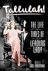 Tallulah!: The Life and Times of a Leading Lady