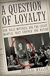 A Question of Loyalty: Gen. Billy Mitchell and the Court-Martial That Gripped the Nation