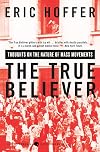 The True Believer: Thoughts on the Nature of Mass Movements