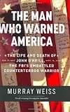 The Man Who Warned America: The Life and Death of John O'Neill, the FBI's Embattled Counterterror Warrior