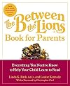 The Between the Lions (R) Book for Parents: Everything You Need to Know to Help Your Child Learn to Read