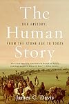 The Human Story: Our History, from the Stone Age to Today