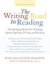 The Writing Road to Reading : The Spalding Method of Phonics for Teaching Speech, Writing and Reading