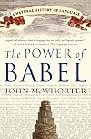 The Power of Babel: A Natural History of Language
