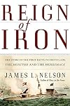 Reign of Iron: The Story of the First Battling Ironclads, the Monitor and the Merrimack