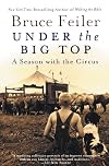 Under the Big Top: A Season with the Circus