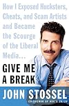 Give Me a Break: How I Exposed Hucksters, Cheats, and Scam Artists and Became the Scourge of the Liberal Media...