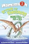 Beyond the Dinosaurs: Monsters of the Air and Sea (I Can Read!)