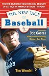 The New Face of Baseball: The One-Hundred-Year Rise and Triumph of Latinos in America's Favorite Sport