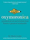 Oxymoronica: Paradoxical Wit & Wisdom From History's Greatest Wordsmiths