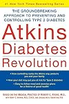 Atkins Diabetes Revolution: The Groundbreaking Approach to Preventing and Controlling Type 2 Diabetes