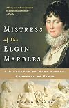 Mistress of the Elgin Marbles: A Biography of Mary Nisbet, Countess of Elgin
