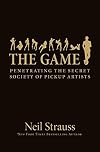 The Game: Penetrating the Secret Society of Pick-Up Artists