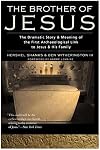 The Brother of Jesus: The Dramatic Story & Meaning of the First Archaeological Link to Jesus & His Family