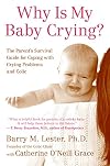Why Is My Baby Crying?: The Parent's Survival Guide for Coping with Crying Problems and Colic