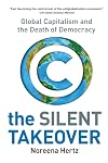 The Silent Takeover: Global Capitalism and the Death of Democracy