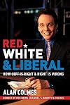 Red, White & Liberal: How Left Is Right & Right Is Wrong