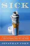 Sick: The Untold Story of America's Health Care Crisis---and the People Who Pay the Price