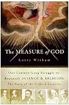 The Measure of God: Our Century-Long Struggle to Reconcile Science & Religion