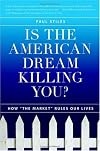 Is the American Dream Killing You?: How "the Market" Rules Our Lives