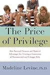 The Price of Privilege: How Parental Pressure and Material Advantage Are Creating a Generation of Disconnected and Unhappy Kids