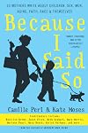 Because I Said So: 33 Mothers Write About Children, Sex, Men, Aging, Faith, Race, and Themselves