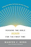 Reading the Bible Again For the First Time: Taking the Bible Seriously But Not Literally