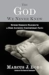 The God We Never Knew: Beyond Dogmatic Religion to a More Authentic Contemporary Faith