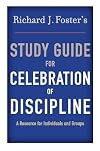 Richard J. Foster's Study Guide for "Celebration of Discipline"