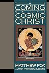 The Coming of the Cosmic Christ: The Healing of Mother Earth and the Birth of a Global Renaissance