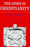 The Story of Christianity: Volume Two - The Reformation to the Present Day
