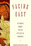 Facing East: A Pilgrim's Journey into the Mysteries of Orthodoxy
