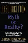 Resurrection: Myth or Reality? A Bishop's Search for the Origins of Christianity