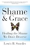 Shame and Grace: Healing the Shame We Don't Deserve