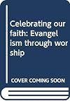 Celebrating Our Faith Evangelism Through Worship