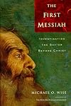The First Messiah: Investigating the Savior Before Jesus