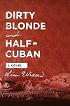 Dirty Blonde and Half-Cuban: A Novel
