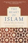 The Heart of Islam: Enduring Values for Humanity