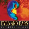 Eyes and Ears