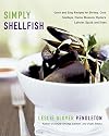 Simply Shellfish: Quick and Easy Recipes for Shrimp, Crab, Scallops, Clams, Mussels, Oysters, Lobster, Squid, and Sides