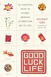 Good Luck Life: The Essential Guide to Chinese American Celebrations and Culture