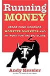 Running Money: Hedge Fund Honchos, Monster Markets and My Hunt for the Big Score