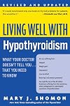 Living Well with Hypothyroidism: What Your Doctor Doesn't Tell You... That You Need to Know (Revised Edition)