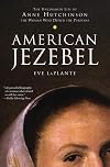 American Jezebel: The Uncommon Life of Anne Hutchinson, the Woman Who Defied the Puritans