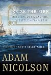 Seize the Fire: Heroism, Duty, and the Battle of Trafalgar