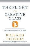 The Flight of the Creative Class: The New Global Competition for Talent