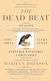 The Dead Beat: Lost Souls, Lucky Stiffs, and the Perverse Pleasures of Obituaries