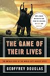 The Game of Their Lives: The Untold Story of the World Cup's Biggest Upset