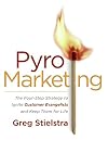 PyroMarketing: The Four-Step Strategy to Ignite Customer Evangelists and Keep Them for Life